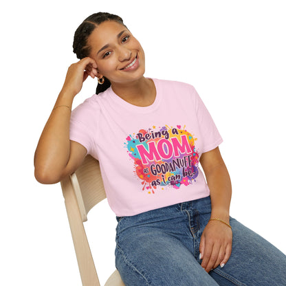 Being a Mom as GoodaNuff as I can be Unisex Softstyle T-Shirt