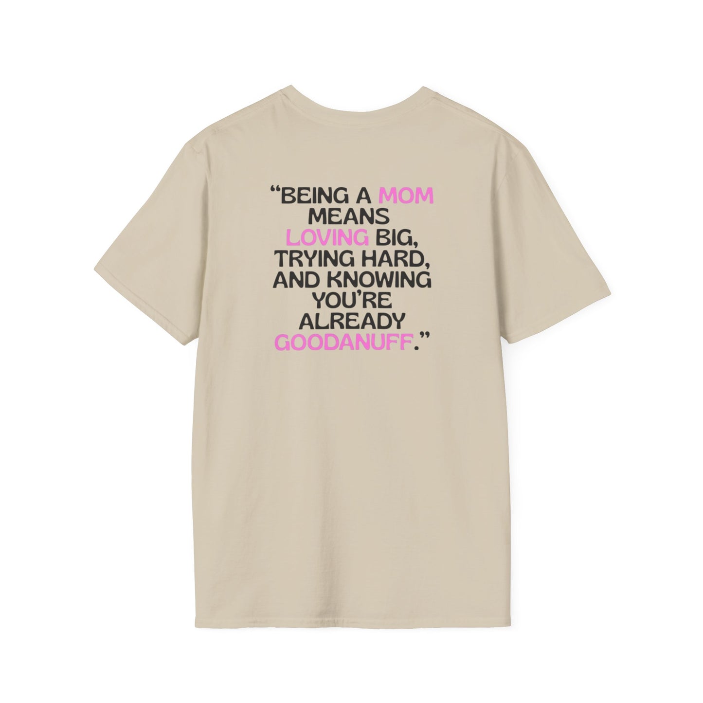 Being a Mom means Loving Big, Trying hard, and knowing you're already GoodaNuff Unisex Softstyle T-Shirt