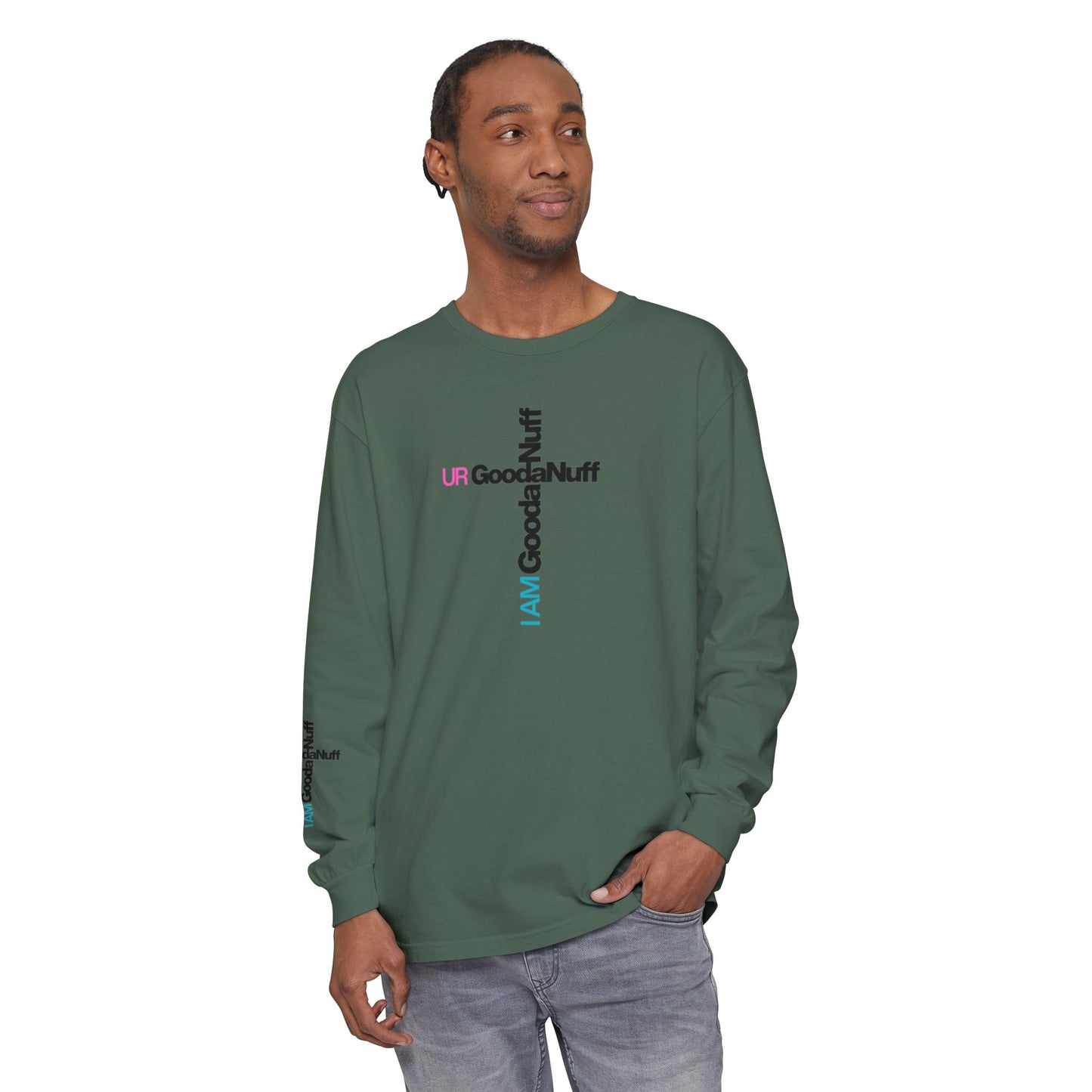 I Am GoodaNuff. UR GoodaNuff Unisex Long Sleeve Tee