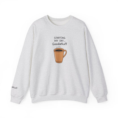 Starting my day...GoodaNuff Unisex Crewneck