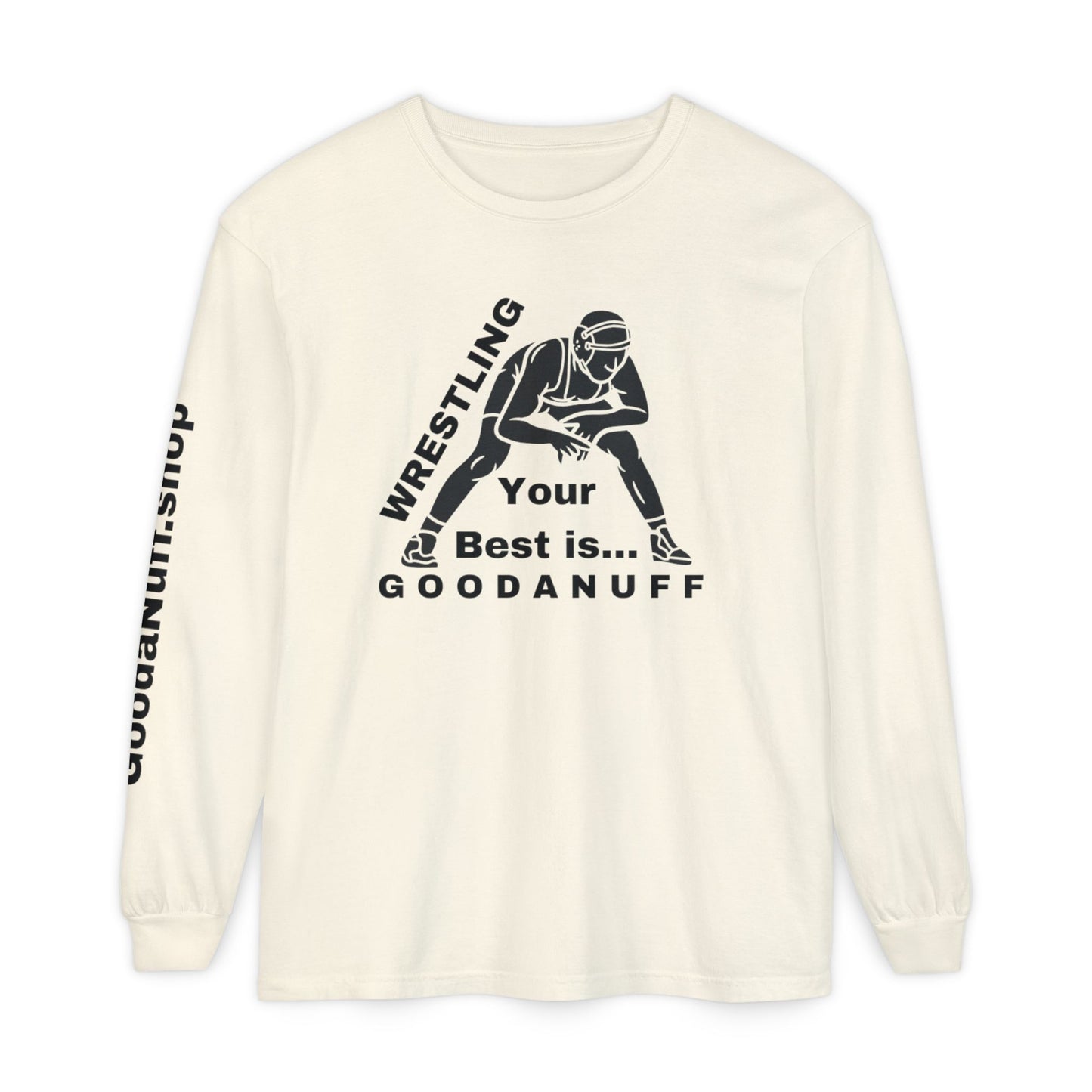 Wrestling Your Best is...GoodaNuff Unisex Long Sleeve Tee