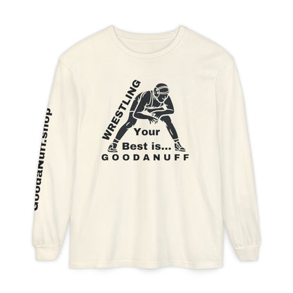 Wrestling Your Best is...GoodaNuff Unisex Long Sleeve Tee