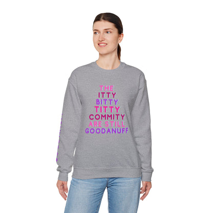 The Itty Bitty Titty Commity are still GoodaNuff Unisex Crewneck