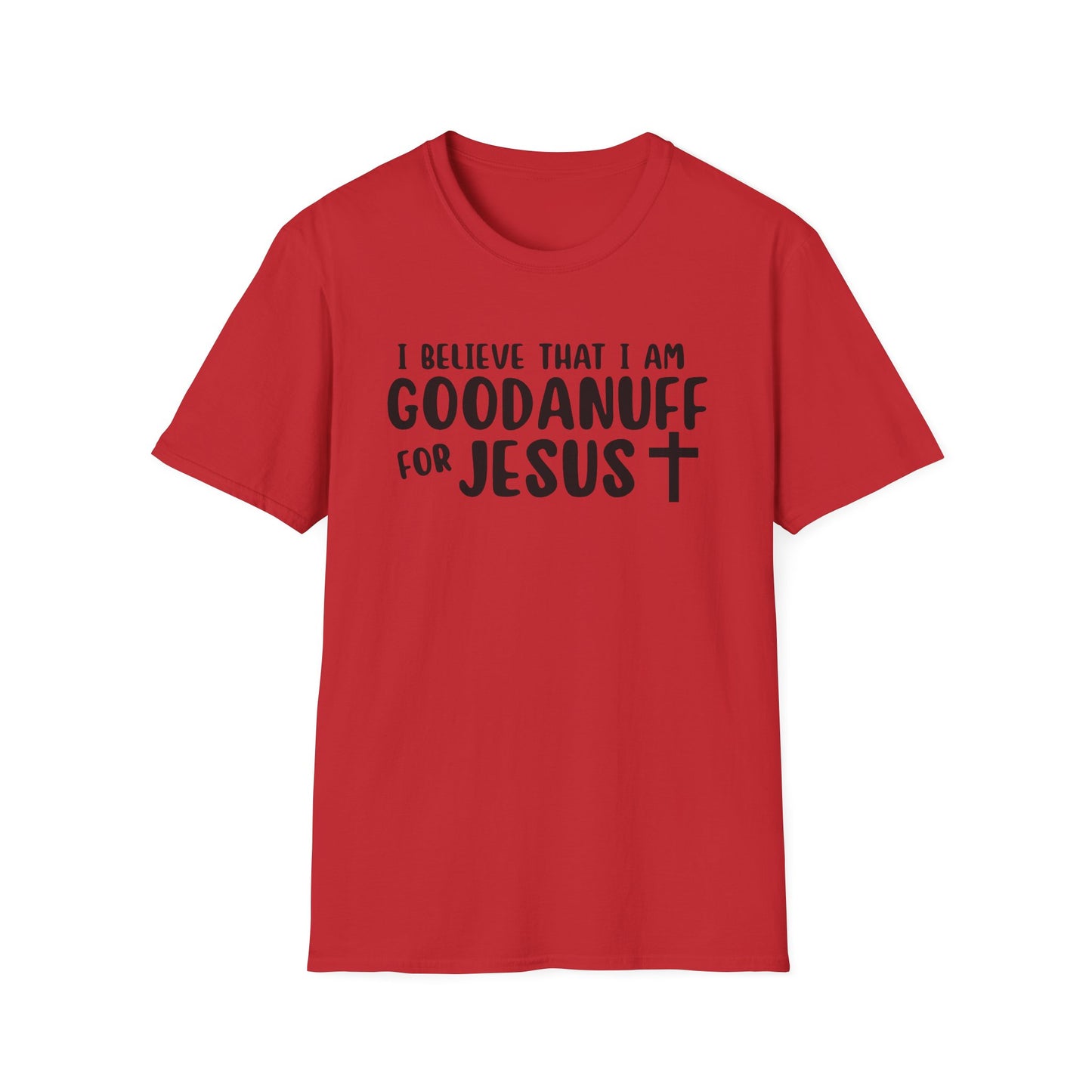I Believe that I am GoodaNuff for Jesus Unisex Softstyle T-Shirt