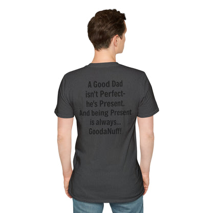 A good Dad isn't Perfect- he's Present. And being Present is always...GoodaNuff. Unisex Softstyle T-Shirt
