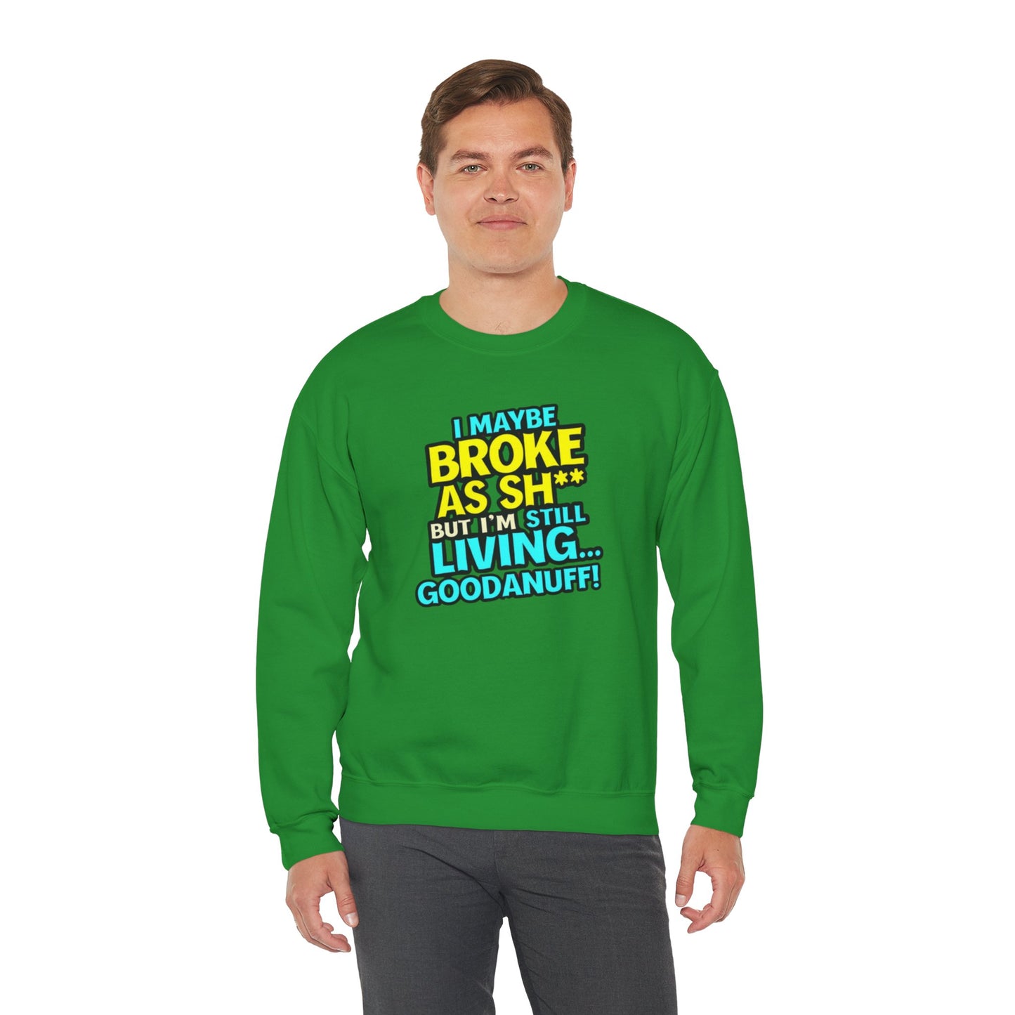 I maybe Broke as Sh** But I'm still Living GoodaNuff Unisex Crewneck
