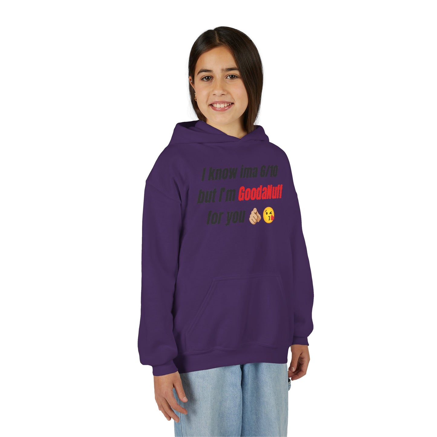 I know ima 6/10 but I’m GoodaNuff for you Unisex Youth Hoodie