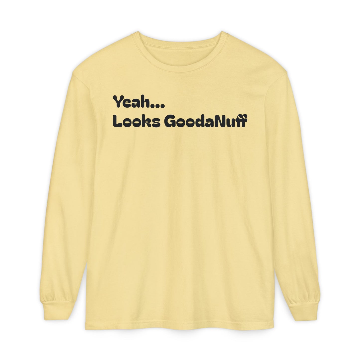 Yeah...It’s GoodaNuff Unisex Long Sleeve Tee