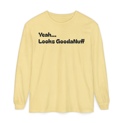 Yeah...It’s GoodaNuff Unisex Long Sleeve Tee