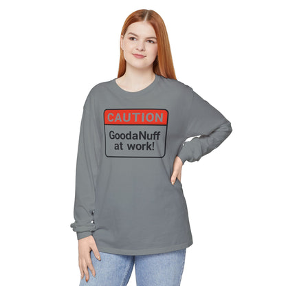 Caution- GoodaNuff at Work! Unisex Long Sleeve Tee