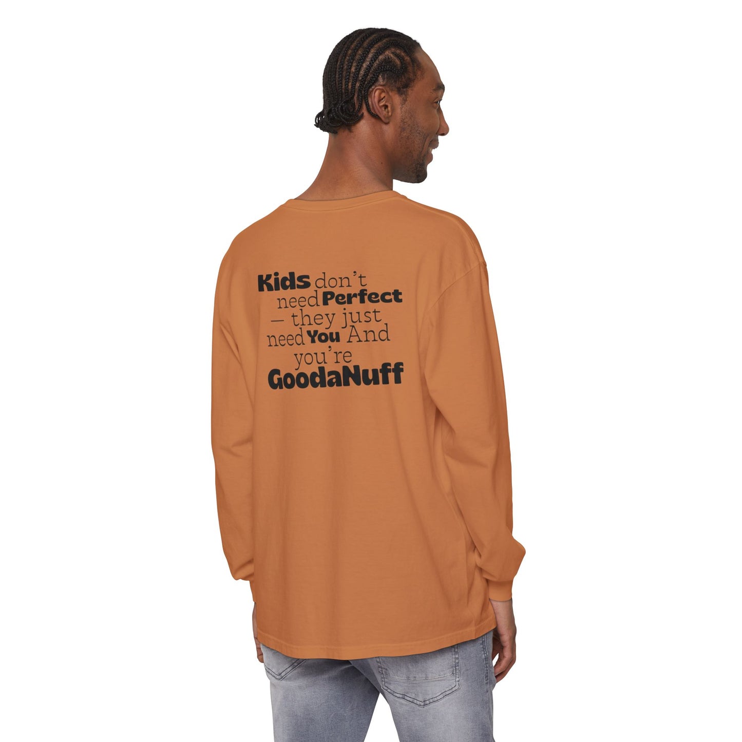 Kids don't need Perfect- they just need You and you're GoodaNuff Unisex Long Sleeve Tee