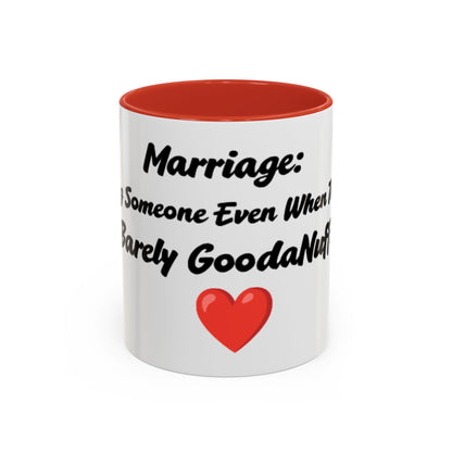 Marriage: Loving Someone Even When They're Barely GoodaNuff Coffee Mug