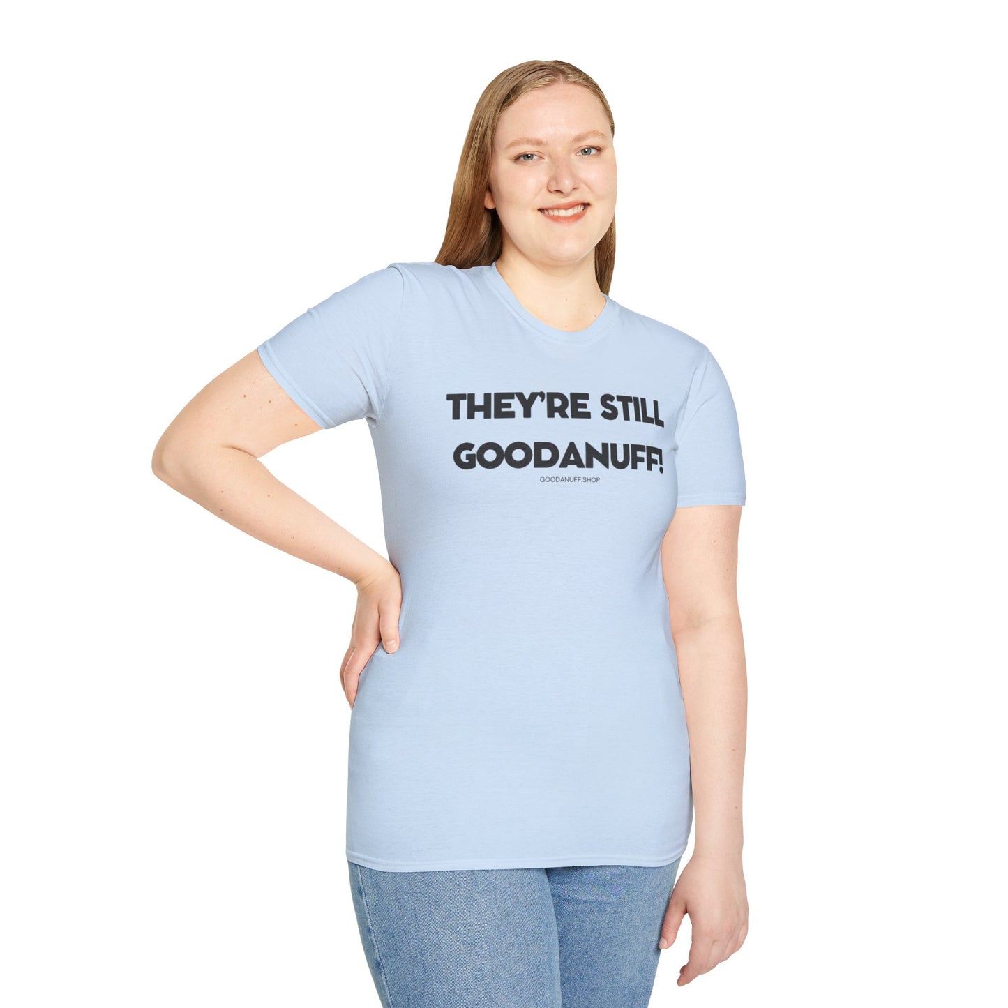 They're Still GoodaNuff Unisex Softstyle T-Shirt
