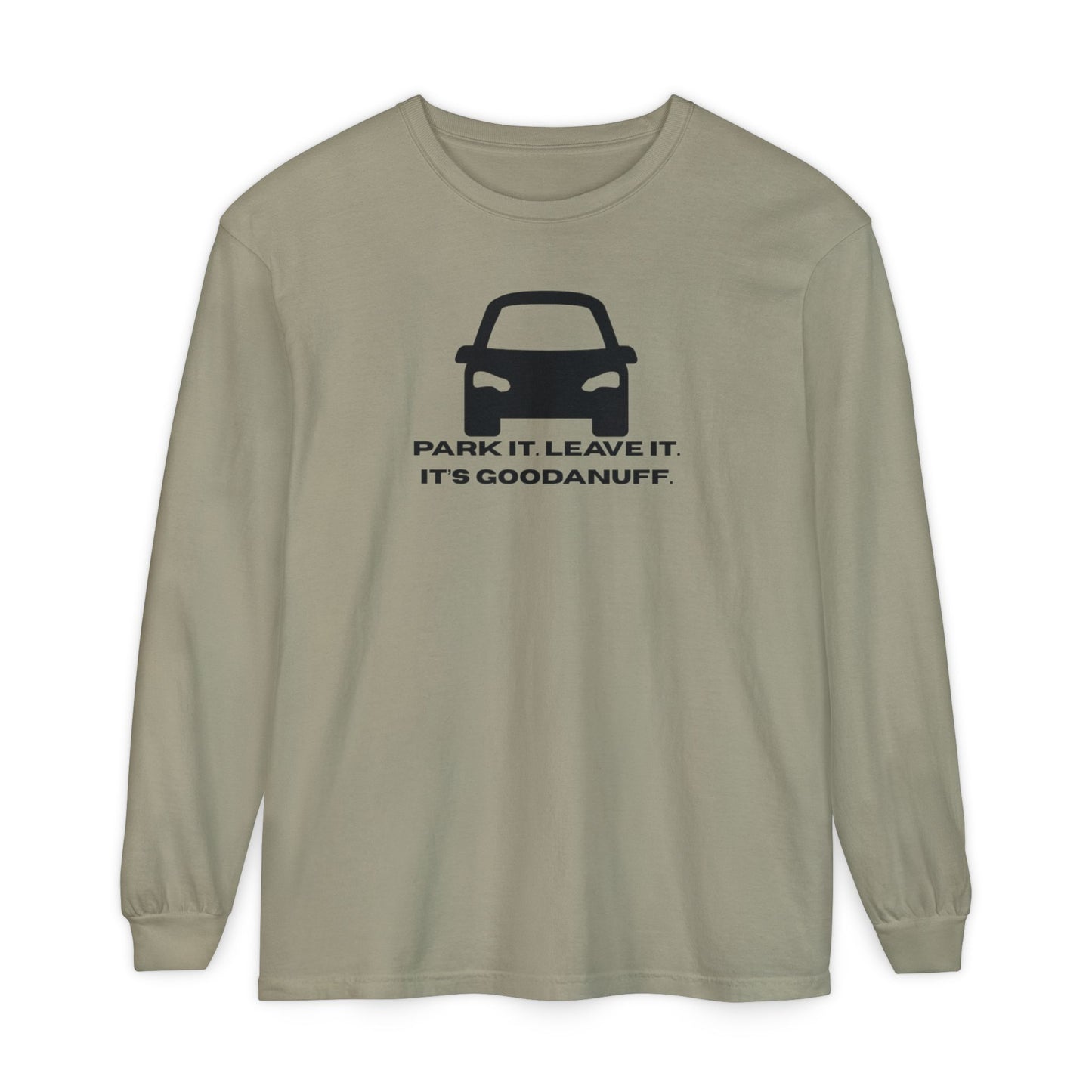 Park it. Leave it. It's GoodaNuff Unisex Long Sleeve Tee