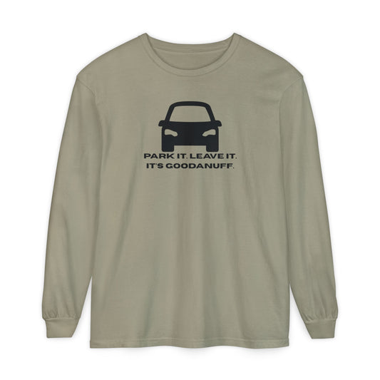 Park it. Leave it. It's GoodaNuff Unisex Long Sleeve Tee