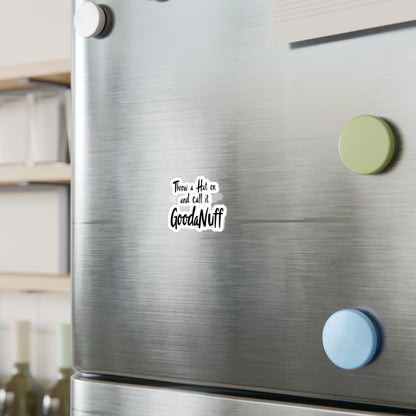 Throw a Hat on & call it...GoodaNuff Sticker