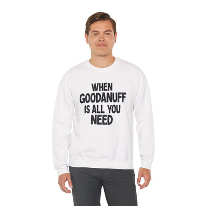 When GoodaNuff is all you Need Unisex Crewneck