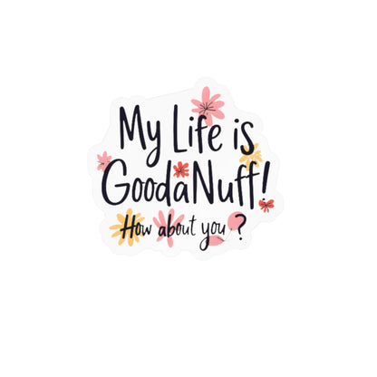 My Life Is GoodaNuff! How about you? Sticker