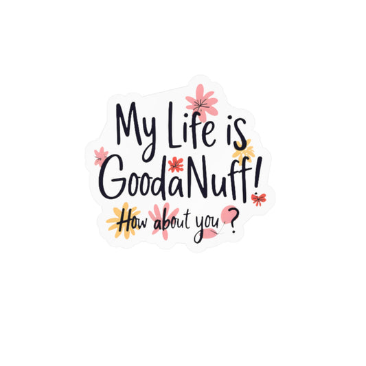 My Life Is GoodaNuff! How about you? Sticker