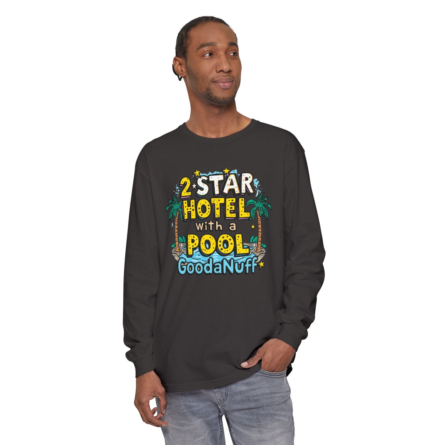 2 Star Hotel with a Pool. GoodaNuff Unisex Long Sleeve Tee