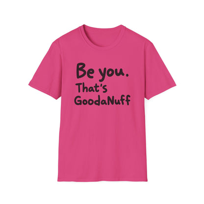 Be you. That's GoodaNuff Unisex Softstyle T-Shirt