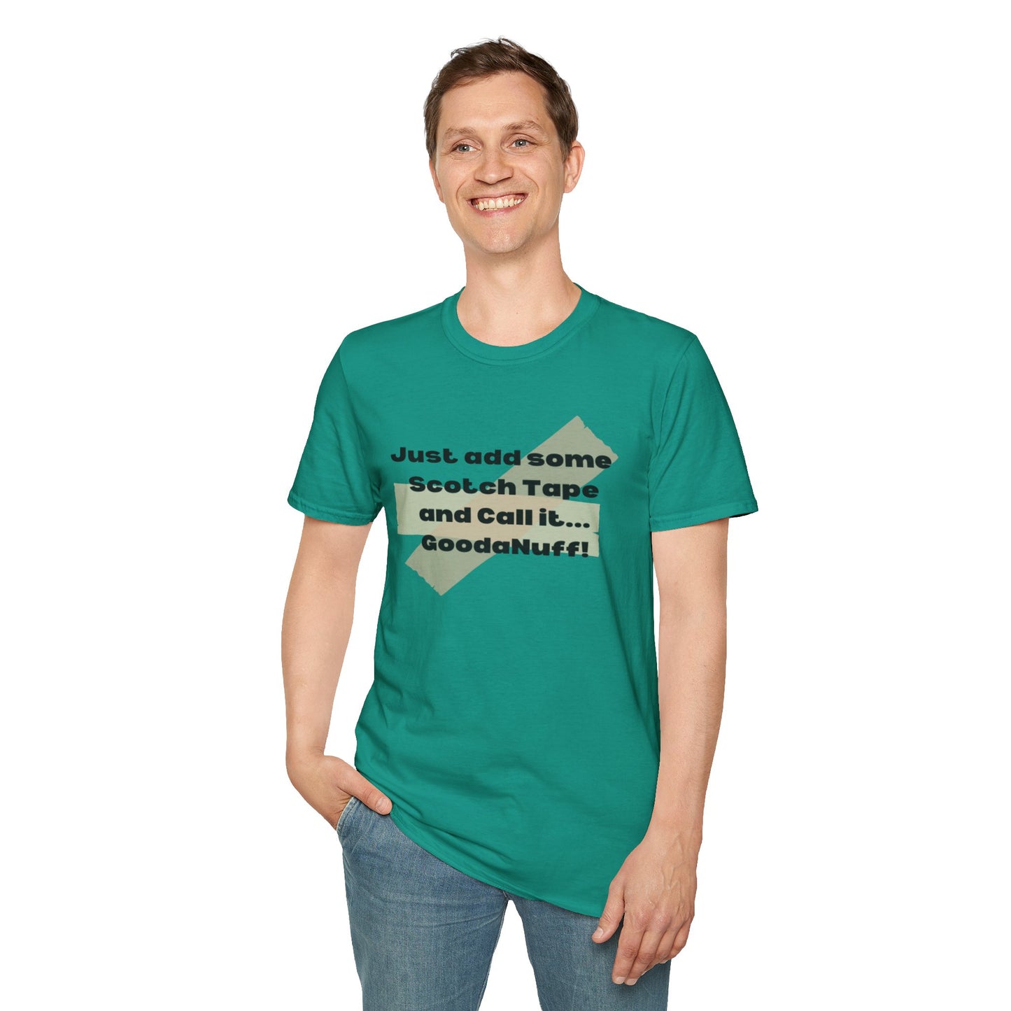 Just add some Scotch Tape and Call it... GoodaNuff! Unisex Soft Style T-Shirt