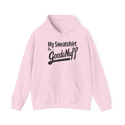 My Sweatshirt is...GoodaNuff Unisex Hoodie