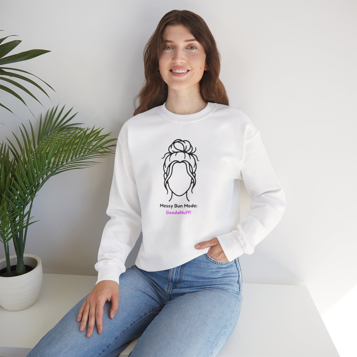 Messy Bun Mode: GoodaNuff Unisex Crewneck