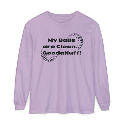 My Balls are Clean...GoodaNuff Unisex Long Sleeve Tee