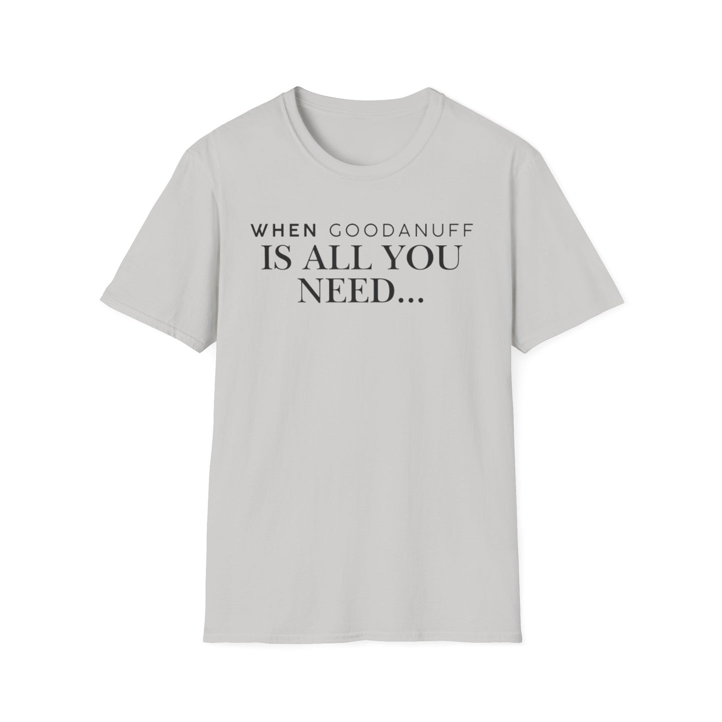 When GoodaNuff is all you need...Unisex Softstyle T-Shirt