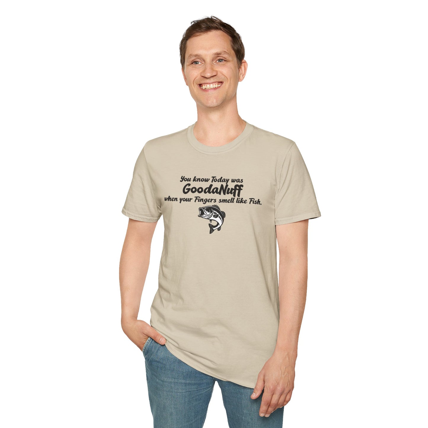You know Today was GoodaNuff when your fingers smell like Fish Unisex Softstyle T-Shirt