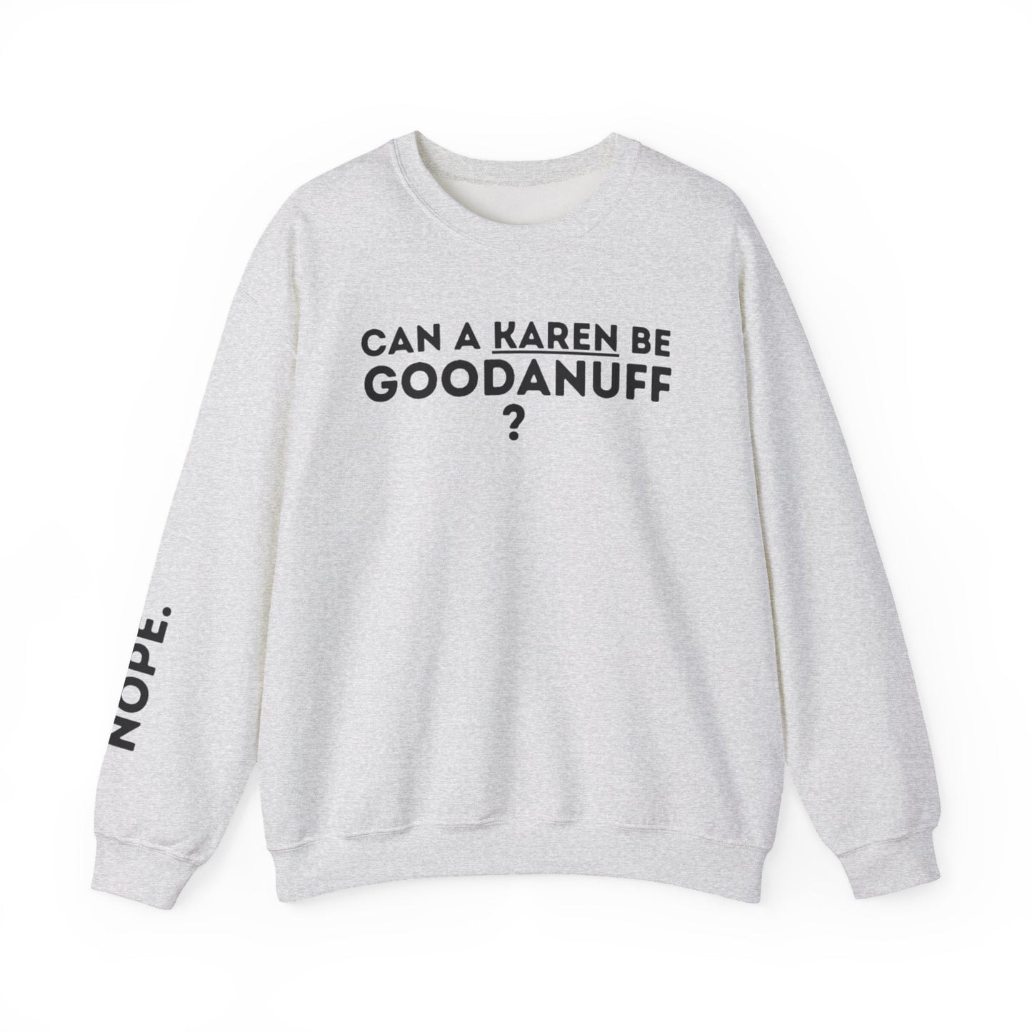 Can a Karen be GoodaNuff? Nope. Unisex Crewneck