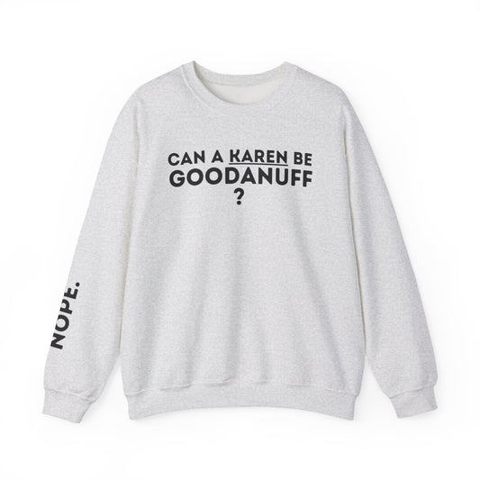 Can a Karen be GoodaNuff? Nope. Unisex Crewneck
