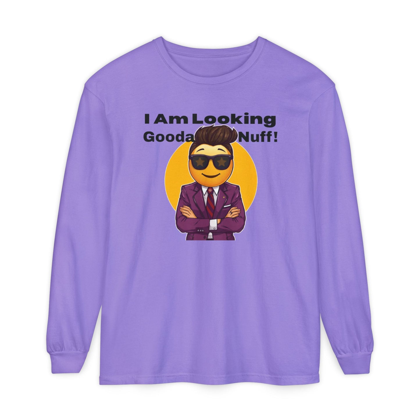I Am Looking GoodaNuff Unisex Long Sleeve Tee