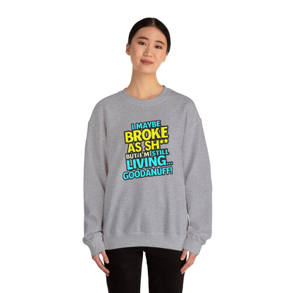 I maybe Broke as Sh** But I'm still Living GoodaNuff Unisex Crewneck