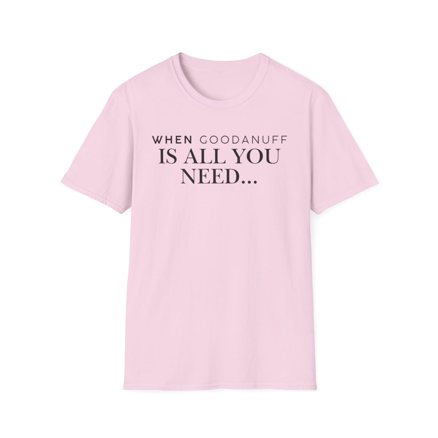 When GoodaNuff is all you need...Unisex Softstyle T-Shirt