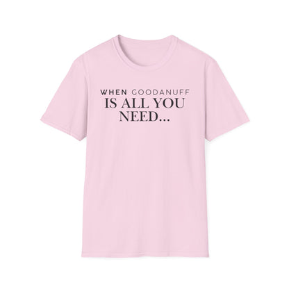 When GoodaNuff is all you need...Unisex Softstyle T-Shirt