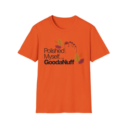 Polished Myself...GoodaNuff Fall Unisex Softstyle T-Shirt