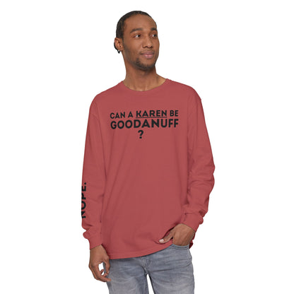 Can a Karen be GoodaNuff? Nope. Unisex Long Sleeve Tee