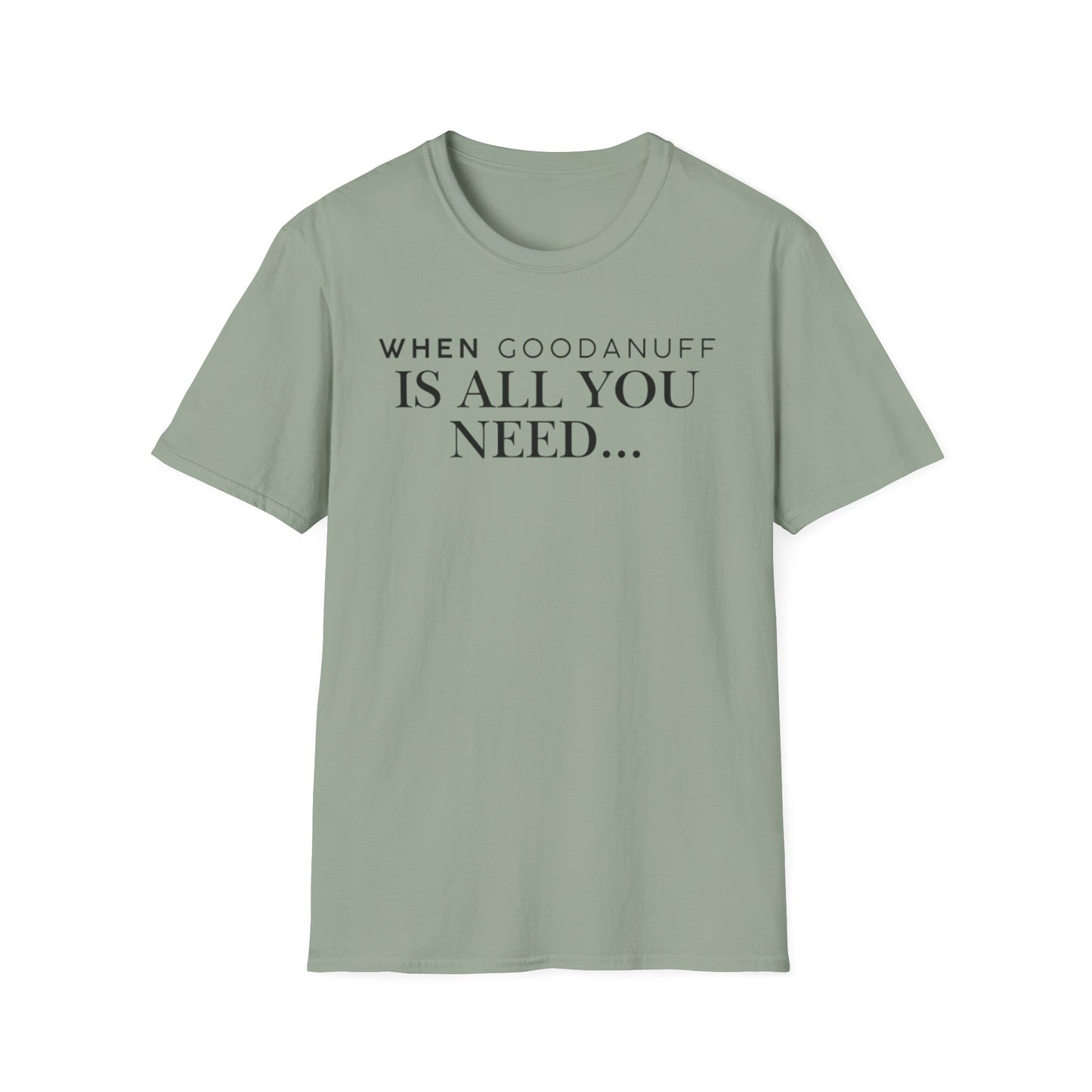 When GoodaNuff is all you need...Unisex Softstyle T-Shirt