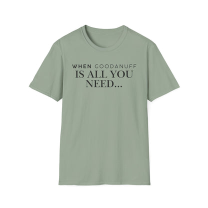 When GoodaNuff is all you need...Unisex Softstyle T-Shirt