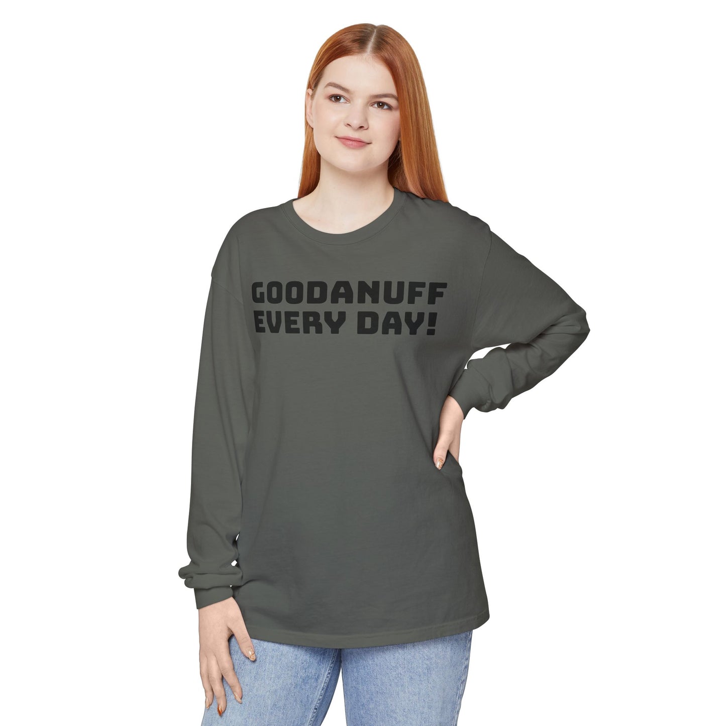 GoodaNuff Every Day! Unisex Long Sleeve Tee