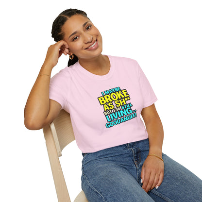 I maybe Broke as Sh** but I'm Still Living...GoodaNuff Unisex Softstyle T-Shirt