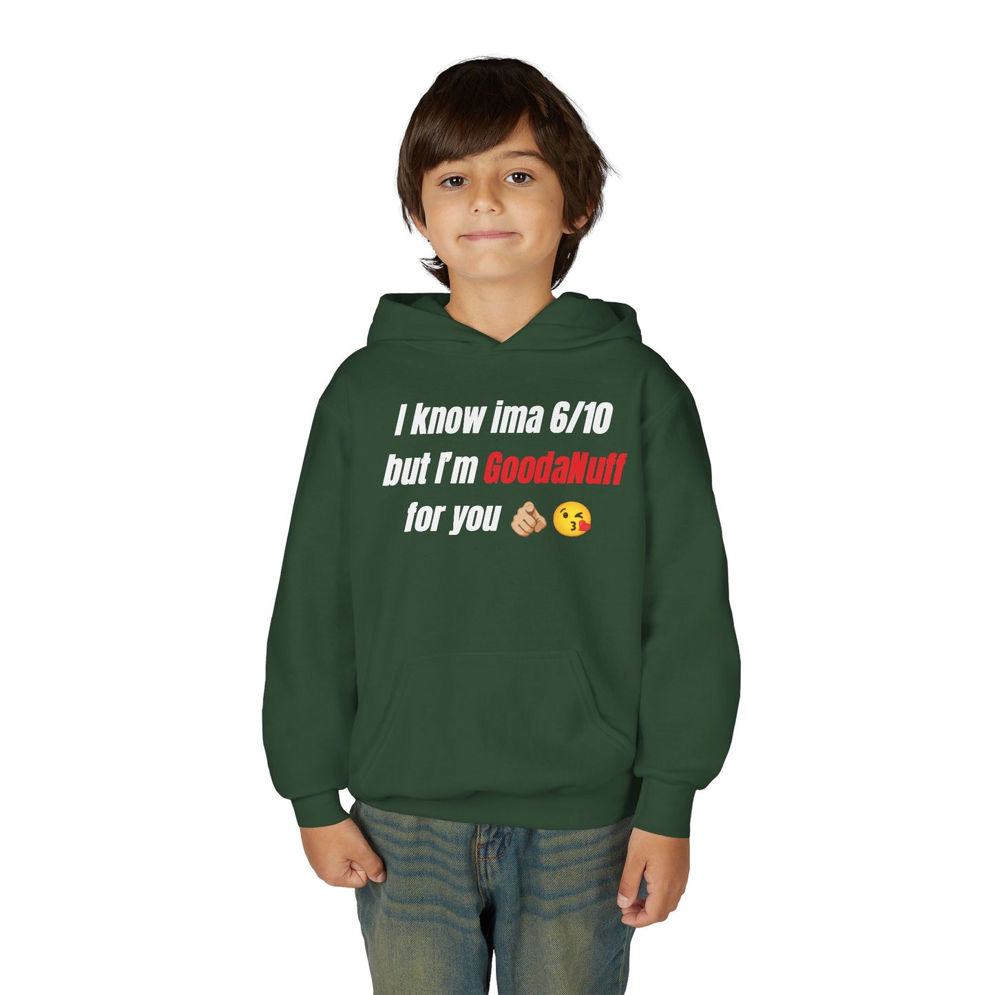 I know ima 6/10 but I’m GoodaNuff for you Unisex Youth Hoodie