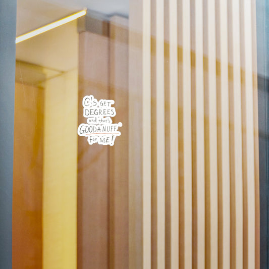 C's get Degrees and that's GoodaNuff for me! Sticker