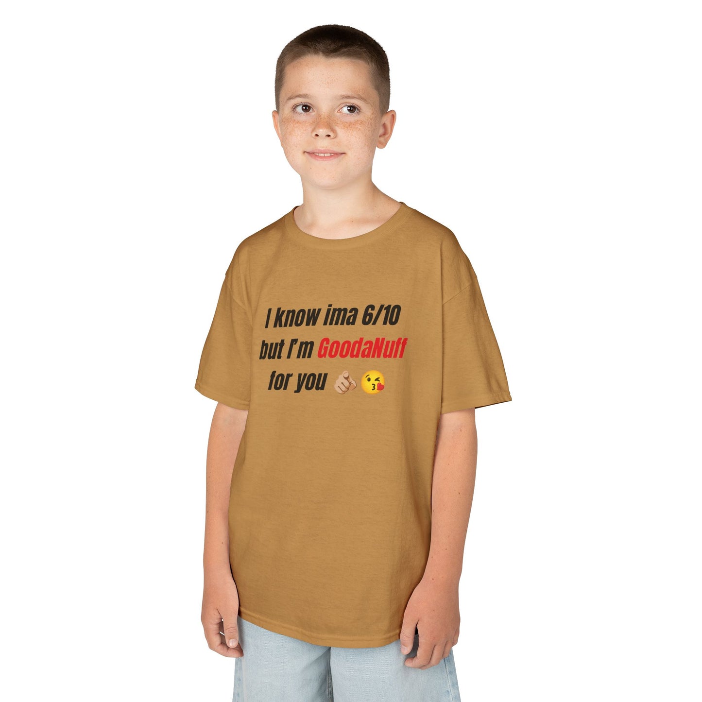 I know Ima 6/10 but I'm GoodaNuff for you Unisex Youth T-Shirt