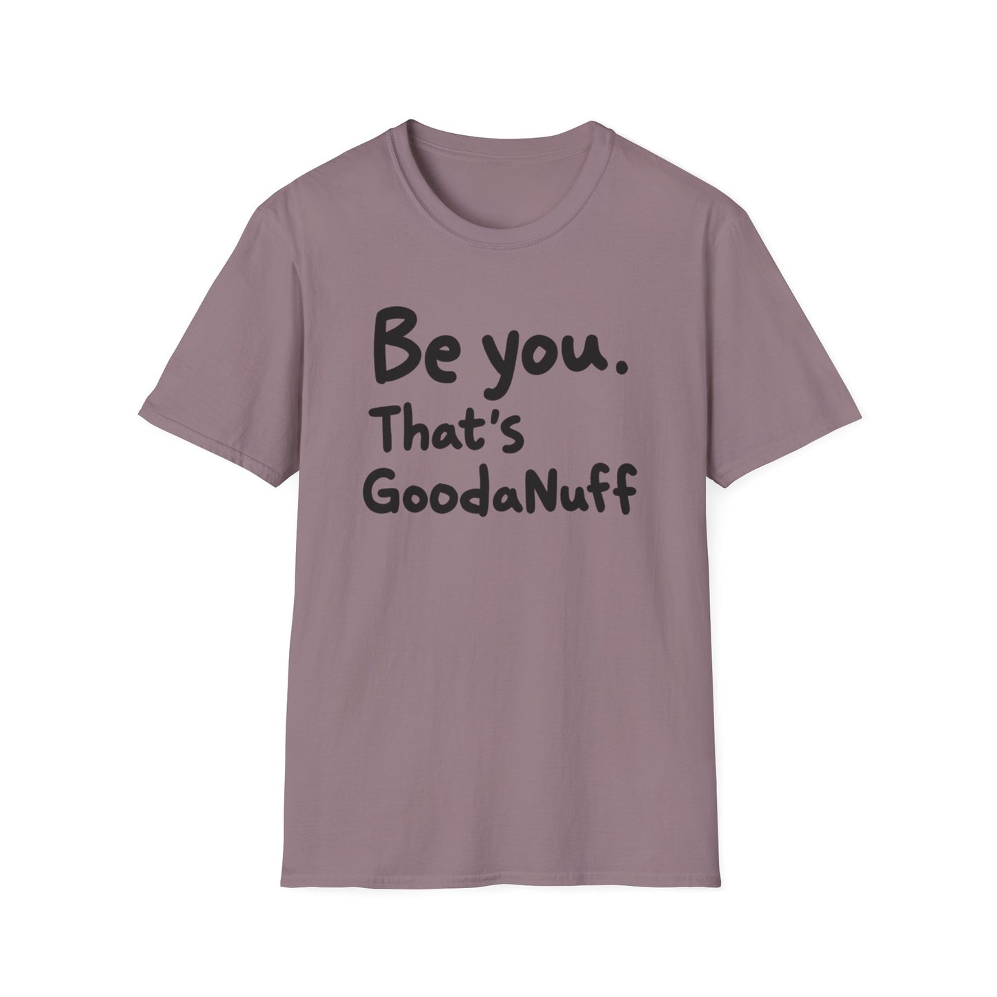 Be you. That's GoodaNuff Unisex Softstyle T-Shirt