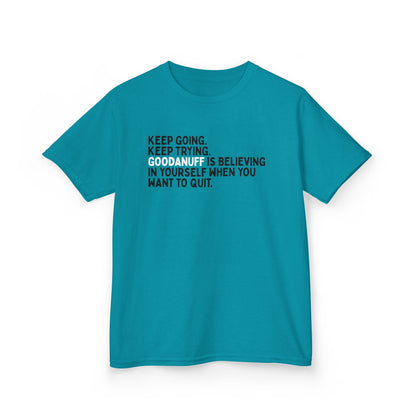 Keep Going. Keep Trying. GoodaNuff is Believing in yourself when you want to quit. Unisex Youth T-Shirt