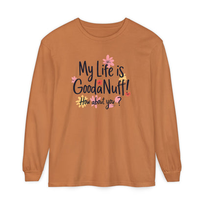 My Life Is GoodaNuff! How about you? Unisex Long Sleeve Tee