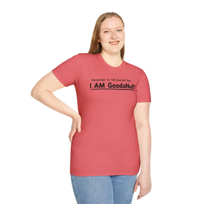 Remember to Tell yourself that...I AM GoodaNuff Unisex Softstyle T-Shirt